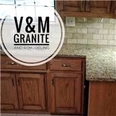 V&M Granite And Remodeling LLC.