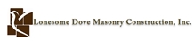 Lonesome Dove Masonry Construction, Inc. Lonesome Dove Masonry Construction, Inc.