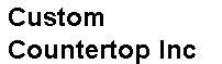 Custom Countertop Inc Custom Countertop Inc